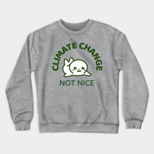 Climate Change Not Nice Crewneck Sweatshirt